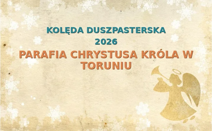 Parafia Chrystusa Króla w Toruniu – harmonogram kolęd (wizyt duszpasterskich) 2025/2026