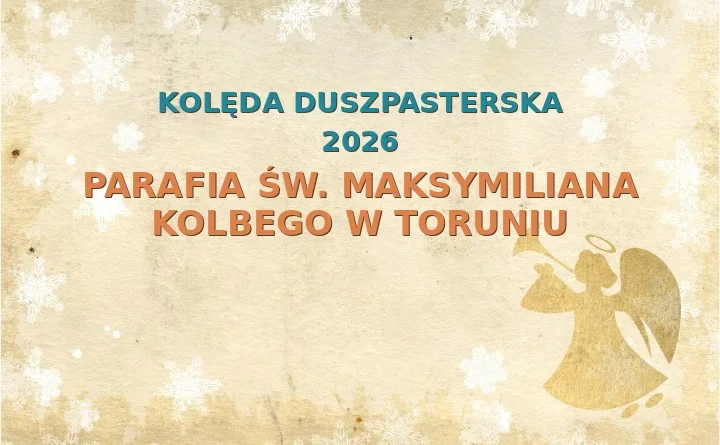 Parafia św. Maksymiliana Kolbego w Toruniu – harmonogram kolęd (wizyt duszpasterskich) 2025/2026