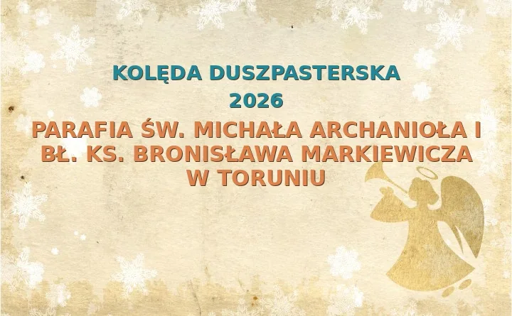 Parafia św. Michała Archanioła i bł. ks. Bronisława Markiewicza w Toruniu – harmonogram kolęd (wizyt duszpasterskich) 2025/2026