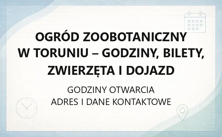 Ogród Zoobotaniczny w Toruniu - godziny, bilety, zwierzęta i dojazd