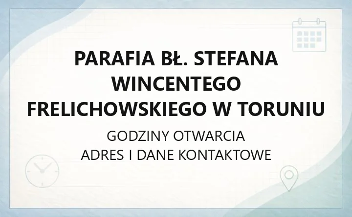 Parafia bł. Stefana Wincentego Frelichowskiego w Toruniu - kontakt, historia, terytorium
