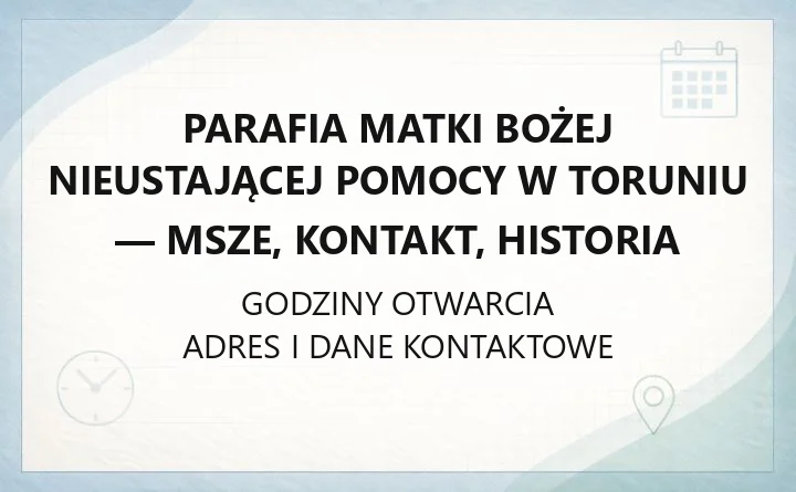 Parafia Matki Bożej Nieustającej Pomocy w Toruniu - msze, kontakt, historia