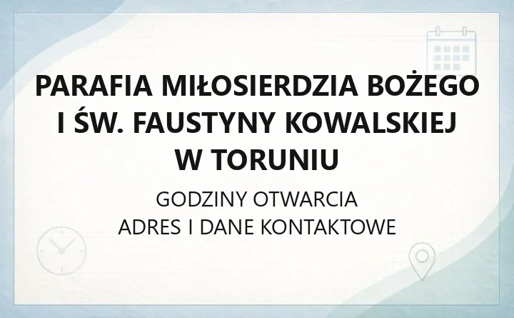 Parafia Miłosierdzia Bożego i św. Faustyny Kowalskiej w Toruniu - kontakt, historia, granice