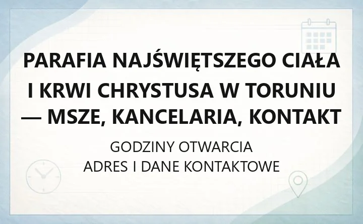 Parafia Najświętszego Ciała i Krwi Chrystusa w Toruniu - msze, kancelaria, kontakt