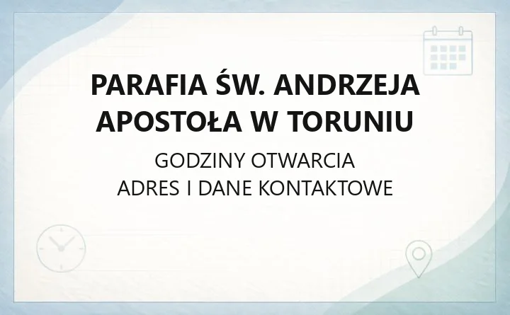 Parafia św. Andrzeja Apostoła w Toruniu - kontakt, historia, terytorium