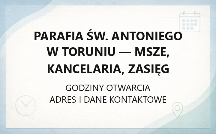Parafia św. Antoniego w Toruniu - msze, kancelaria, zasięg
