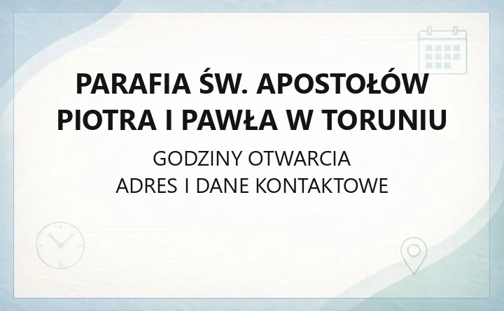 Parafia św. Apostołów Piotra i Pawła w Toruniu - kontakt, historia, terytorium