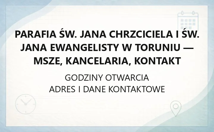 Parafia św. Jana Chrzciciela i św. Jana Ewangelisty w Toruniu - msze, kancelaria, kontakt