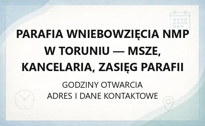 Parafia Wniebowzięcia NMP w Toruniu - msze, kancelaria, zasięg parafii
