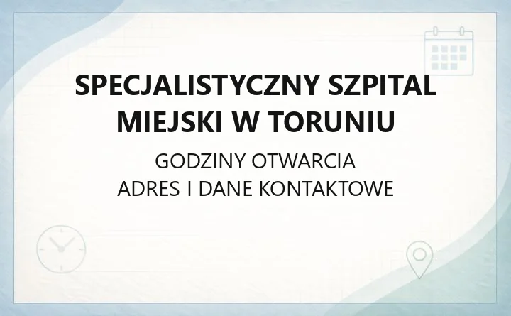 Specjalistyczny Szpital Miejski w Toruniu - kontakt, oddziały, SOR i rejestracja