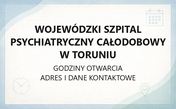 Wojewódzki Szpital Psychiatryczny Całodobowy w Toruniu - kontakt, oddziały, poradnie
