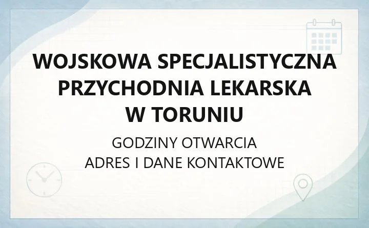 Wojskowa Specjalistyczna Przychodnia Lekarska w Toruniu - kontakt, rejestracja, poradnie