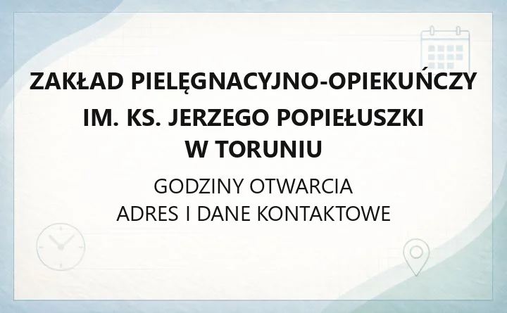 Zakład Pielęgnacyjno-Opiekuńczy im. ks. Jerzego Popiełuszki w Toruniu - kontakt, oddziały, zasady przyjęcia