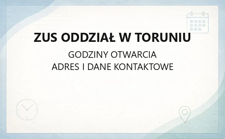 ZUS Oddział w Toruniu - kontakt, godziny, emerytury i rejestracja