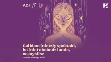 Grafika promocyjna wydarzenia Całkiem (nie)zły spektakl, bo (nie) obchodzi mnie, co myślisz
