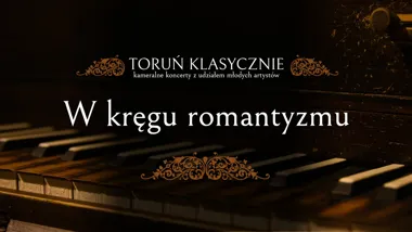 Grafika promocyjna wydarzenia TORUŃ KLASYCZNIE | W KRĘGU ROMANTYZMU – koncert kameralny